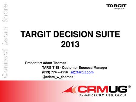 TARGIT DECISION SUITE 2013 Presenter: Adam Thomas