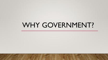 Why Government?.