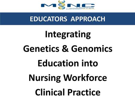 Integrating Genetics & Genomics Education into Nursing Workforce