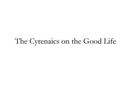 The Cyrenaics on the Good Life