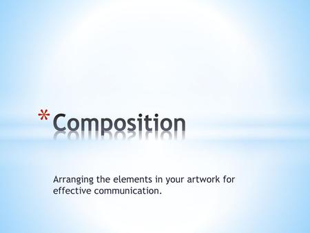 Arranging the elements in your artwork for effective communication.