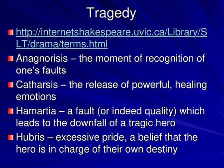 Tragedy  Anagnorisis – the moment of recognition of one’s faults