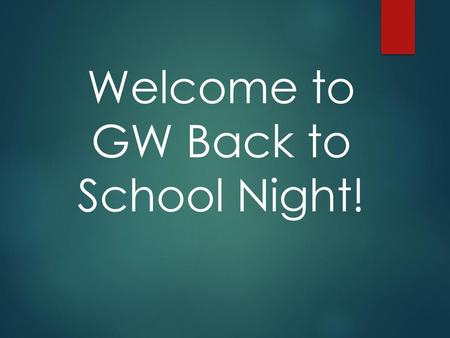 Welcome to GW Back to School Night!