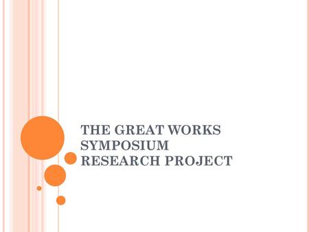 THE GREAT WORKS SYMPOSIUM RESEARCH PROJECT