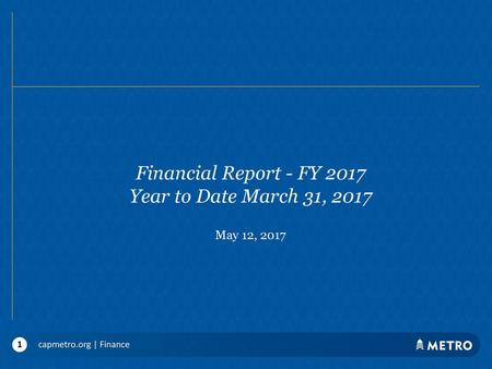 Financial Report - FY 2017 Year to Date March 31, 2017 May 12, 2017