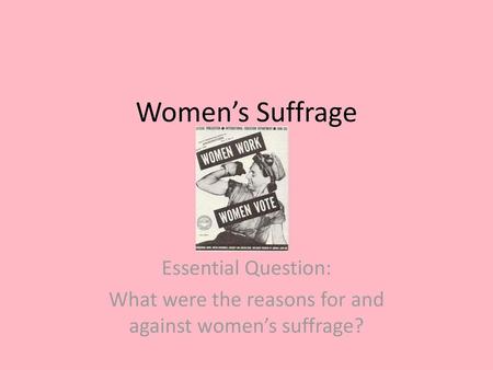 What were the reasons for and against women’s suffrage?