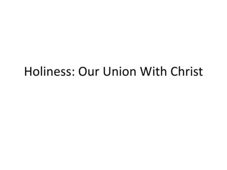 Holiness: Our Union With Christ