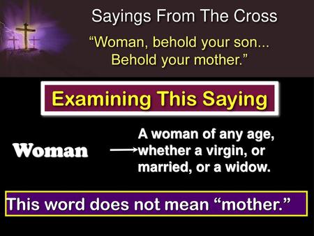 Woman Sayings From The Cross This word does not mean “mother.”