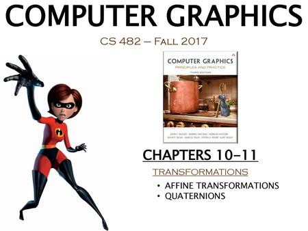 COMPUTER GRAPHICS CHAPTERS CS 482 – Fall 2017 TRANSFORMATIONS