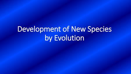 Development of New Species by Evolution