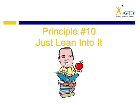 Principle #10 Just Lean Into It