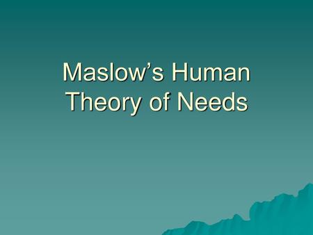 Maslow’s Human Theory of Needs