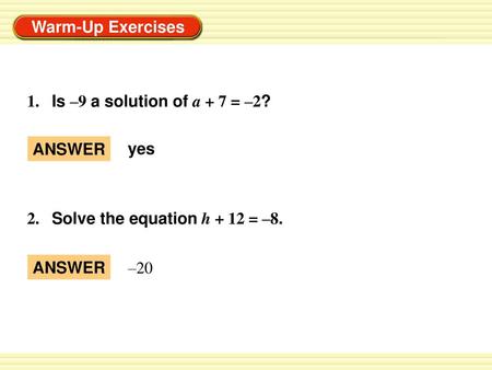 1.	Is –9 a solution of a + 7 = –2? ANSWER yes