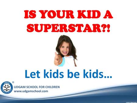 IS YOUR KID A SUPERSTAR?! Let kids be kids….