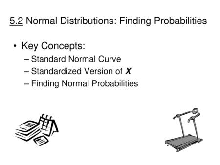 5.2 Normal Distributions: Finding Probabilities