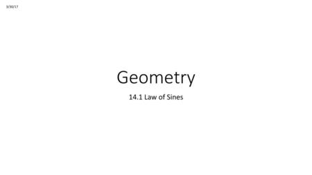 3/30/17 Geometry 14.1 Law of Sines.