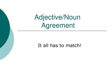 Adjective/Noun Agreement