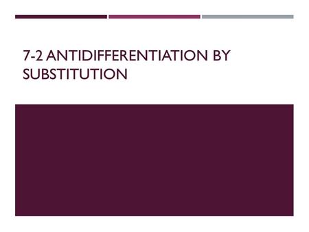 7-2 Antidifferentiation by substitution