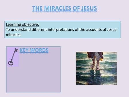 The miracles of Jesus Key Words Learning objective: