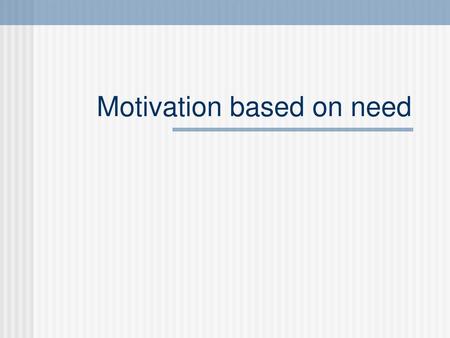 Motivation based on need