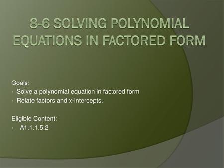 8-6 Solving Polynomial equations in factored form