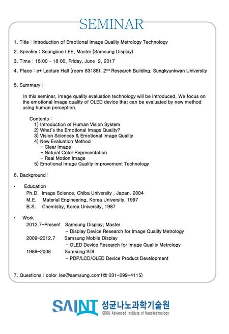 SEMINAR 1. Title : Introduction of Emotional Image Quality Metrology Technology 2. Speaker : Seungbae LEE, Master (Samsung Display) 3. Time : 15:00 – 18:00,