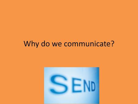 Why do we communicate?.