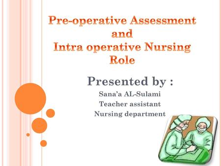 Pre-operative Assessment and Intra operative Nursing Role