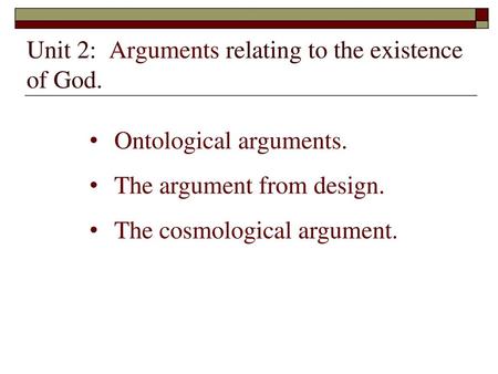 Unit 2: Arguments relating to the existence of God.