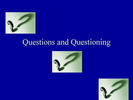 Questions and Questioning