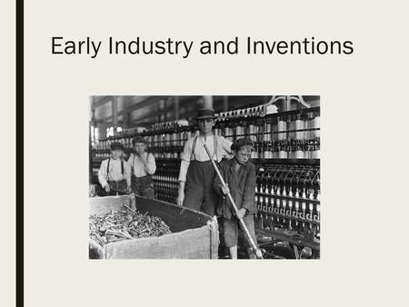 Early Industry and Inventions