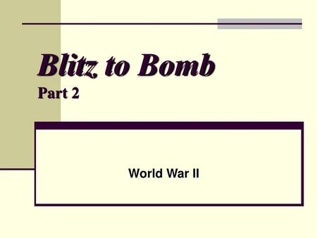 Blitz to Bomb Part 2 World War II.