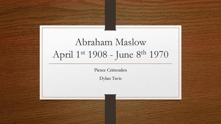 Abraham Maslow April 1st June 8th 1970