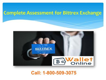 Call 1-800-509-3075 for Bittrex Exchange Complete Assessment