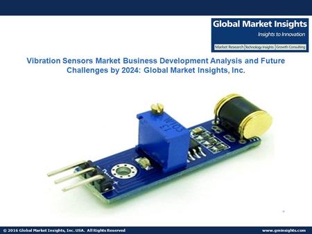 © 2016 Global Market Insights, Inc. USA. All Rights Reserved  Fuel Cell Market size worth $25.5bn by 2024 Vibration Sensors Market Business.