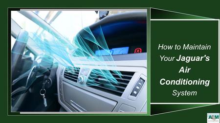 How to Maintain Your Jaguar's Air Conditioning System.