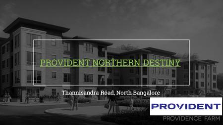 PROVIDENT NORTHERN DESTINY Thannisandra Road, North Bangalore.