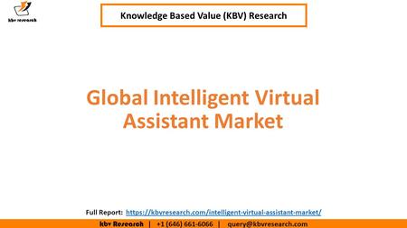 Kbv Research | +1 (646) | Executive Summary (1/2) Global Intelligent Virtual Assistant Market Knowledge Based Value (KBV)