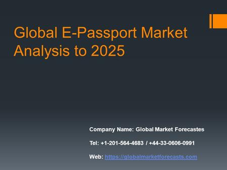 Global E-Passport Market Analysis to 2025 Company Name: Global Market Forecastes Tel: / Web: https://globalmarketforecasts.comhttps://globalmarketforecasts.com.