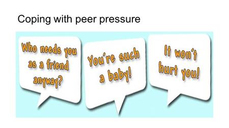 coping with peer-pressure.