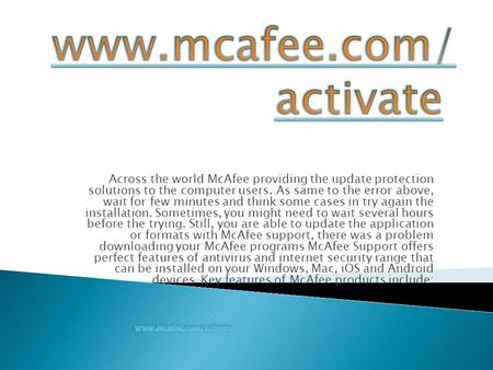 Across the world McAfee providing the update protection solutions to the computer users. As same to the error above, wait for few minutes and think some.