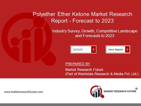 Polyether Ether Ketone Market Research Report - Forecast to 2023 Industry Survey, Growth, Competitive Landscape and Forecasts to 2023 PREPARED BY Market.