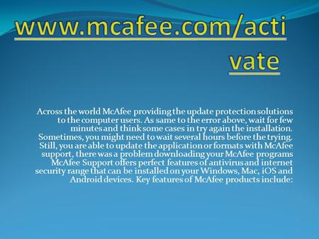 Across the world McAfee providing the update protection solutions to the computer users. As same to the error above, wait for few minutes and think some.