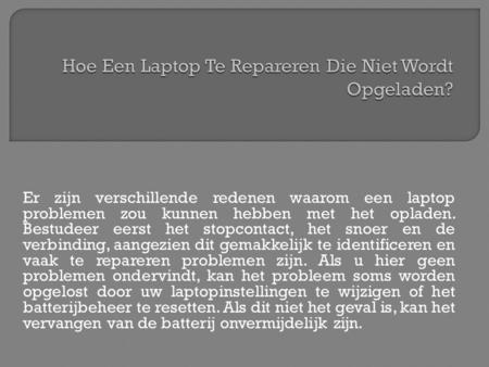 Er zijn verschillende redenen waarom een ​​ laptop problemen zou kunnen hebben met het opladen. Bestudeer eerst het stopcontact, het snoer en de verbinding,