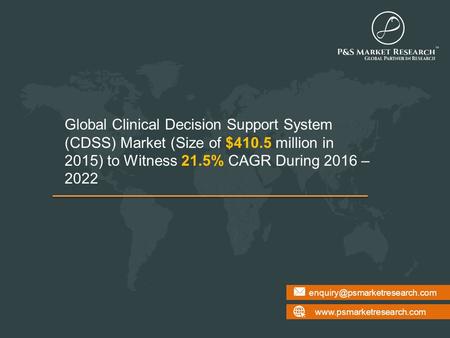 Global Clinical Decision Support System (CDSS) Market (Size of $410.5 million in 2015) to Witness.