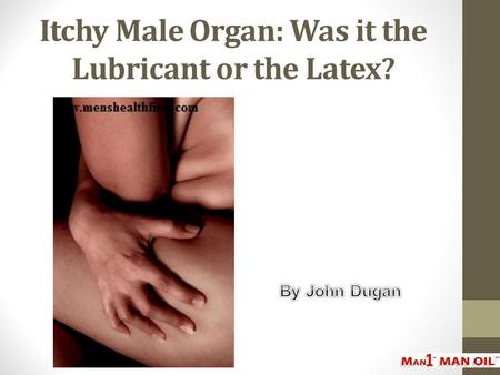 Itchy Male Organ: Was it the Lubricant or the Latex?