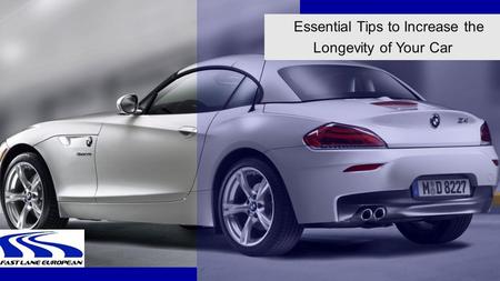 Essential Tips to Increase the Longevity of Your Car.