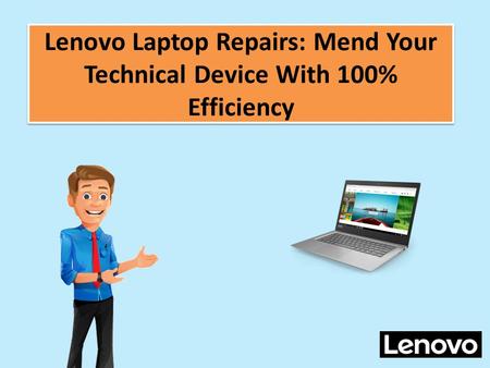 Lenovo Laptop Repairs: Mend Your Technical Device With 100% Efficiency.