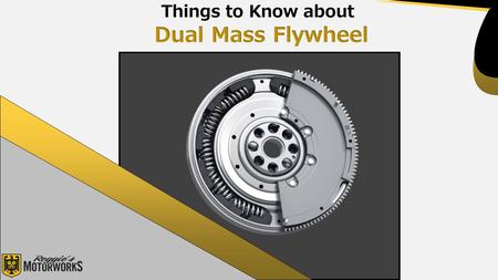 Things to Know About Dual Mass Flywheel 
